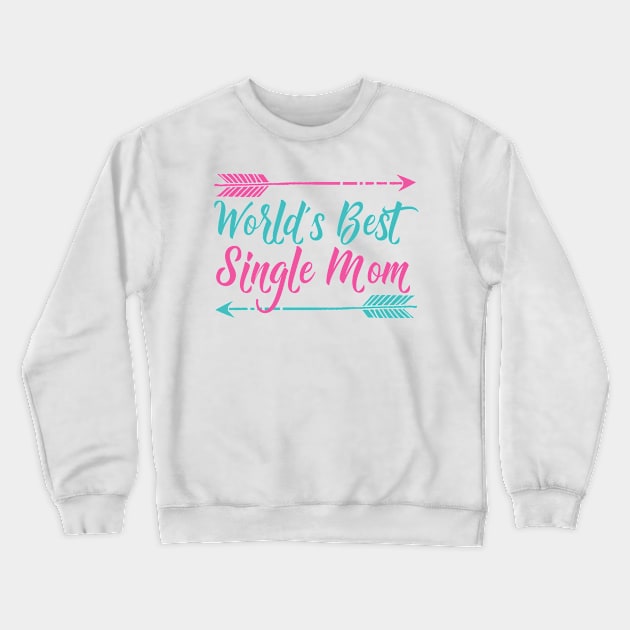 World's Best Single Mom Crewneck Sweatshirt by epiclovedesigns